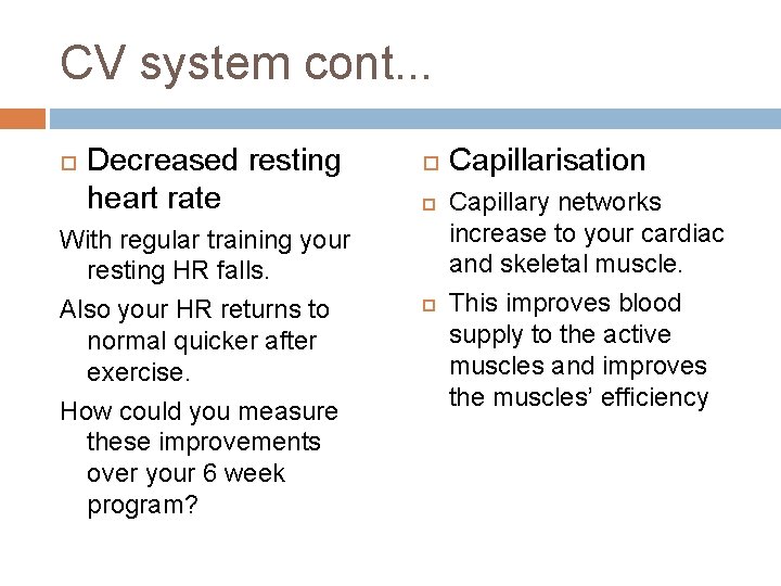 CV system cont. . . Decreased resting heart rate With regular training your resting