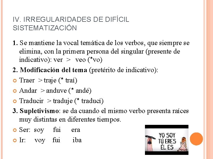 IV. IRREGULARIDADES DE DIFÍCIL SISTEMATIZACIÓN 1. Se mantiene la vocal temática de los verbos,