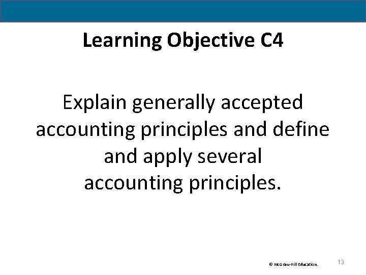 Learning Objective C 4 Explain generally accepted accounting principles and define and apply several Learning Objective C 4 Explain generally accepted accounting principles and define and apply several