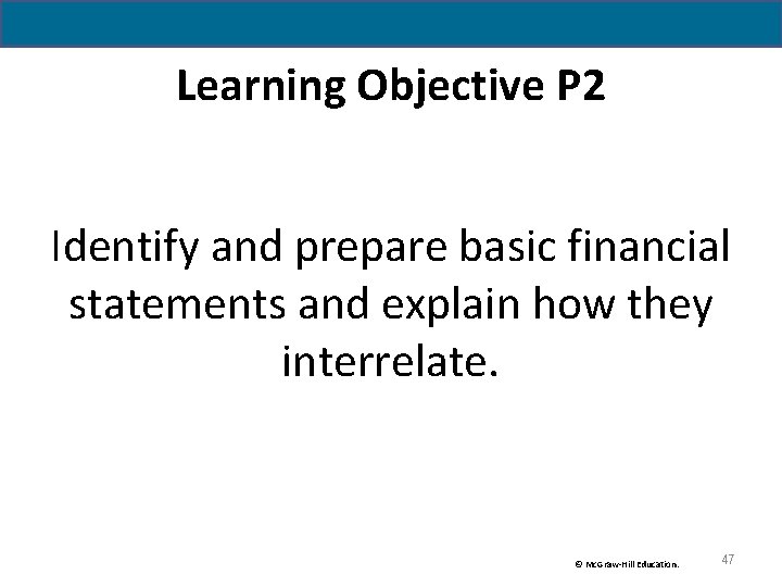 Learning Objective P 2 Identify and prepare basic financial statements and explain how they Learning Objective P 2 Identify and prepare basic financial statements and explain how they