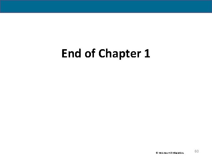 End of Chapter 1 © Mc. Graw-Hill Education. 60 End of Chapter 1 © Mc. Graw-Hill Education. 60