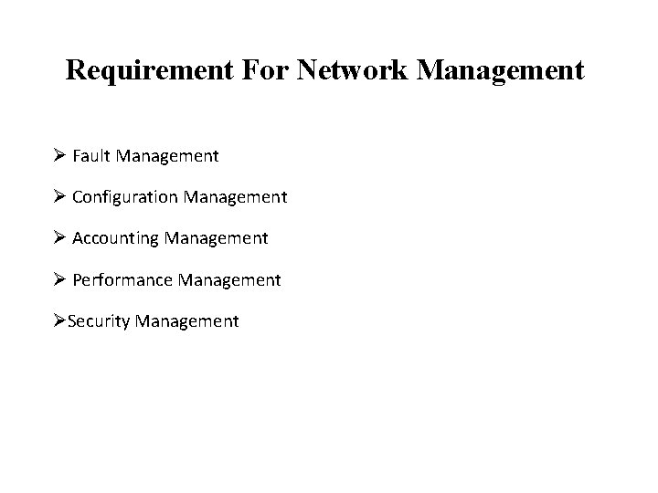 Requirement For Network Management Ø Fault Management Ø Configuration Management Ø Accounting Management Ø