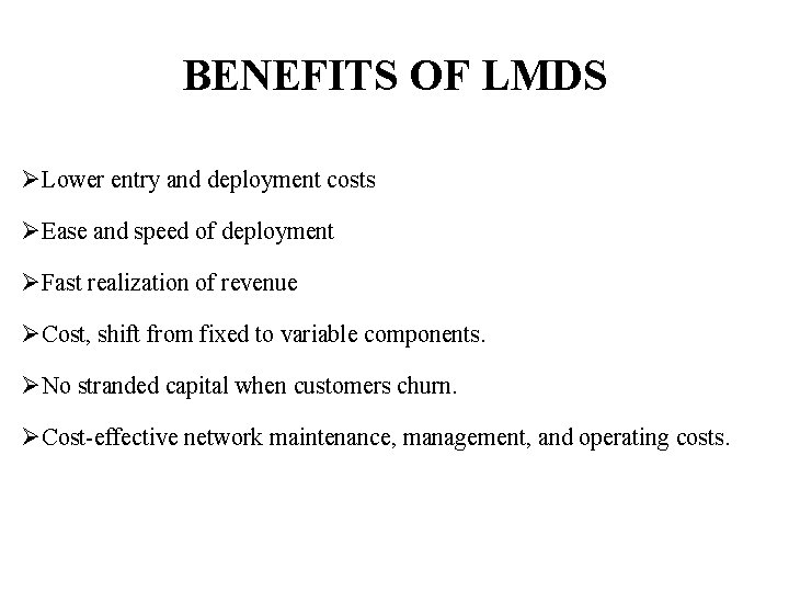 BENEFITS OF LMDS ØLower entry and deployment costs ØEase and speed of deployment ØFast