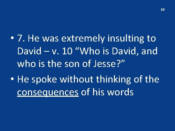 10 • 7. He was extremely insulting to David – v. 10 “Who is