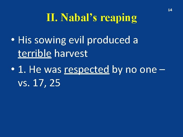 II. Nabal’s reaping • His sowing evil produced a terrible harvest • 1. He