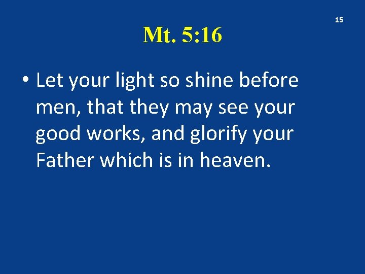 Mt. 5: 16 • Let your light so shine before men, that they may