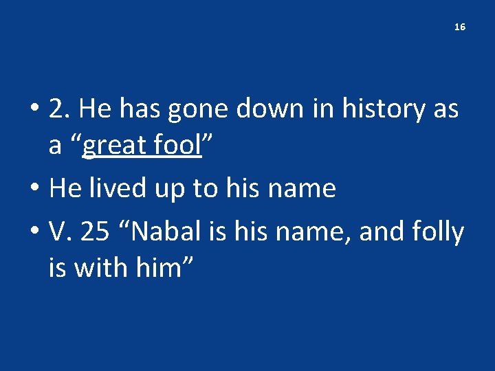 16 • 2. He has gone down in history as a “great fool” •