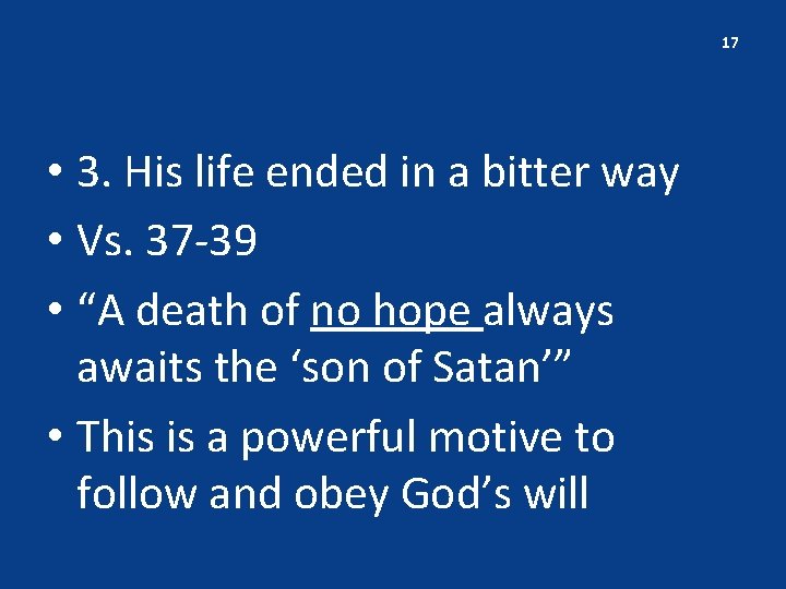 17 • 3. His life ended in a bitter way • Vs. 37 -39