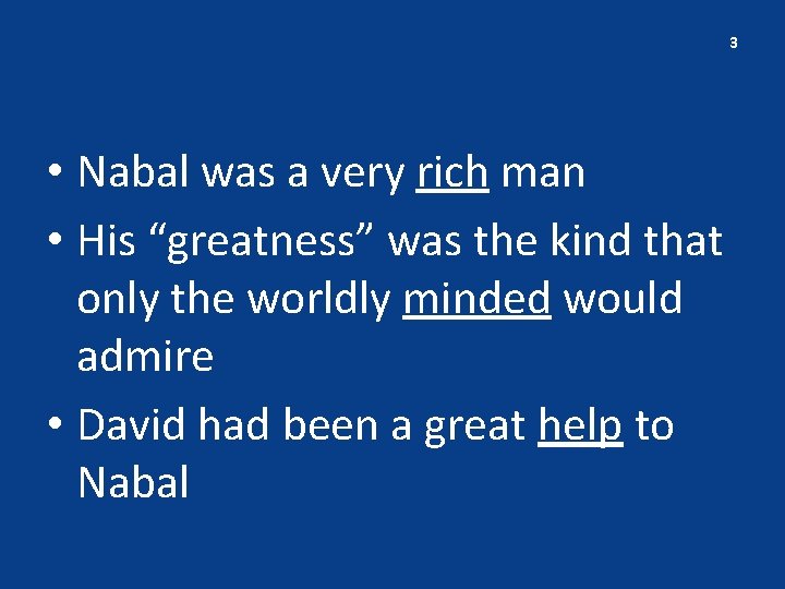 3 • Nabal was a very rich man • His “greatness” was the kind