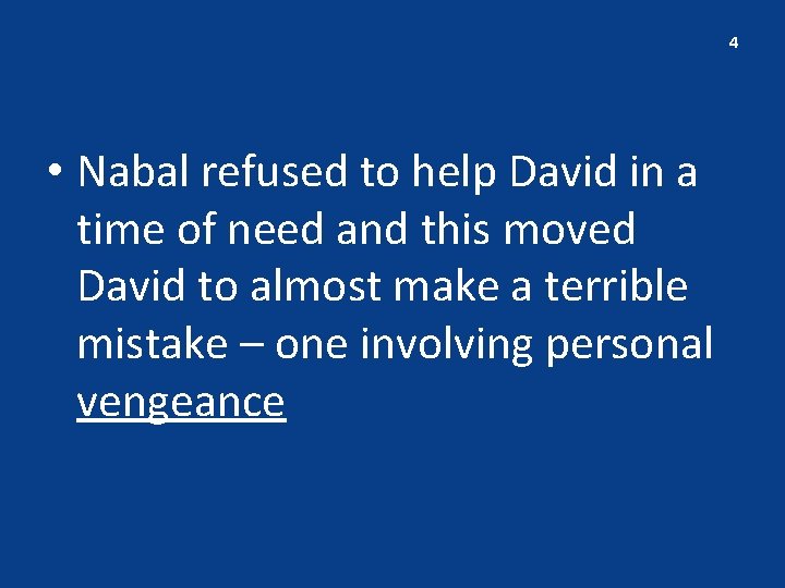 4 • Nabal refused to help David in a time of need and this