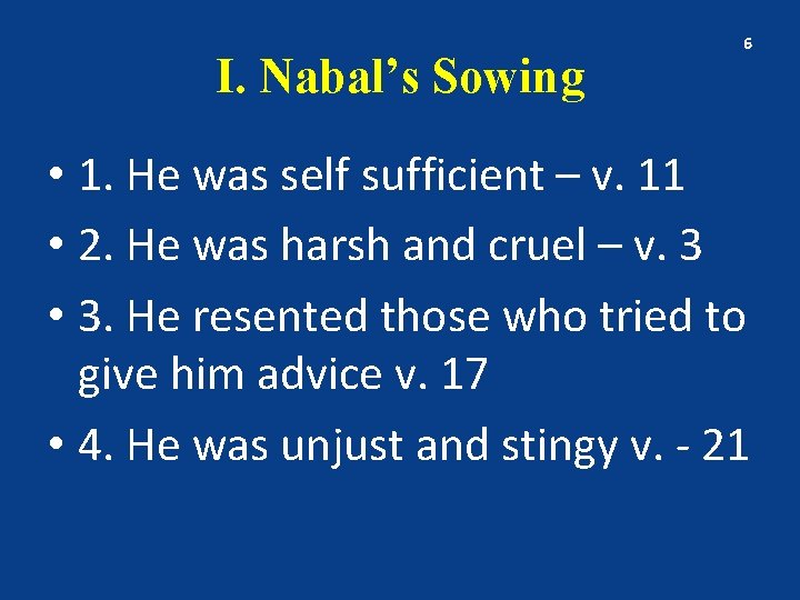 I. Nabal’s Sowing 6 • 1. He was self sufficient – v. 11 •