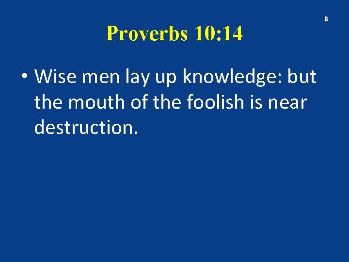 Proverbs 10: 14 • Wise men lay up knowledge: but the mouth of the