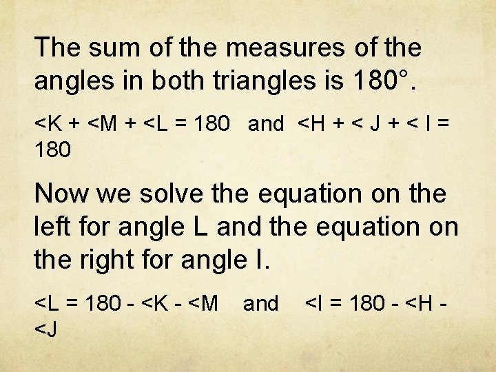 The sum of the measures of the angles in both triangles is 180°. <K