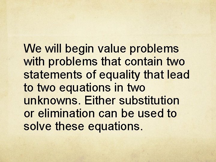 We will begin value problems with problems that contain two statements of equality that