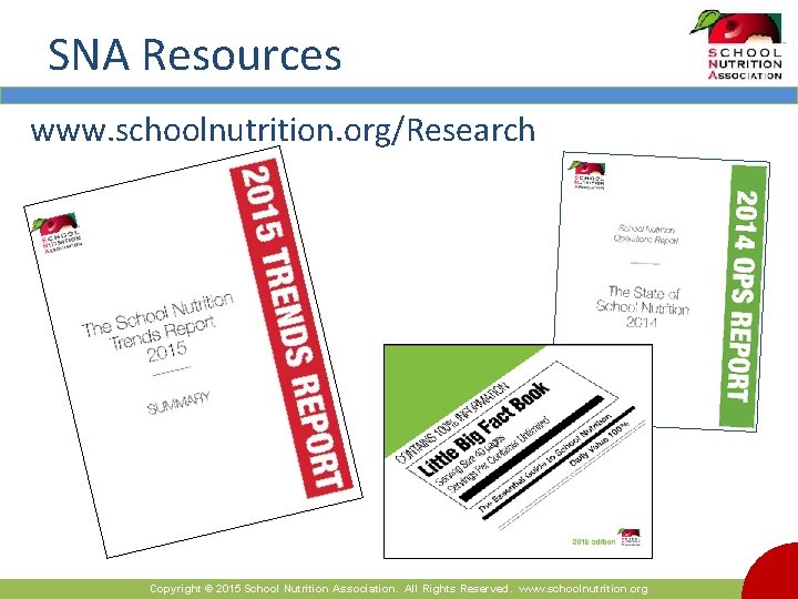 SNA Resources www. schoolnutrition. org/Research Copyright © 2015 School Nutrition Association. All Rights Reserved.