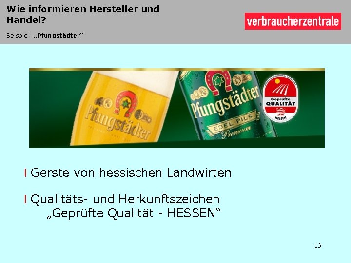 Wie informieren Hersteller und Handel? Beispiel: „Pfungstädter“ l Gerste von hessischen Landwirten l Qualitäts-