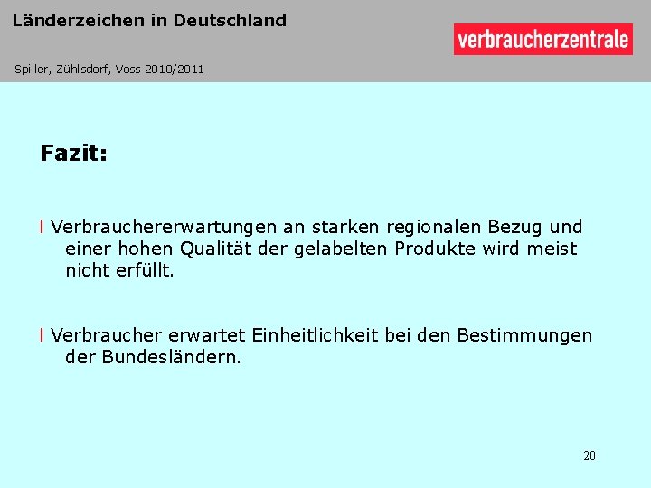 Länderzeichen in Deutschland Spiller, Zühlsdorf, Voss 2010/2011 Fazit: l Verbrauchererwartungen an starken regionalen Bezug