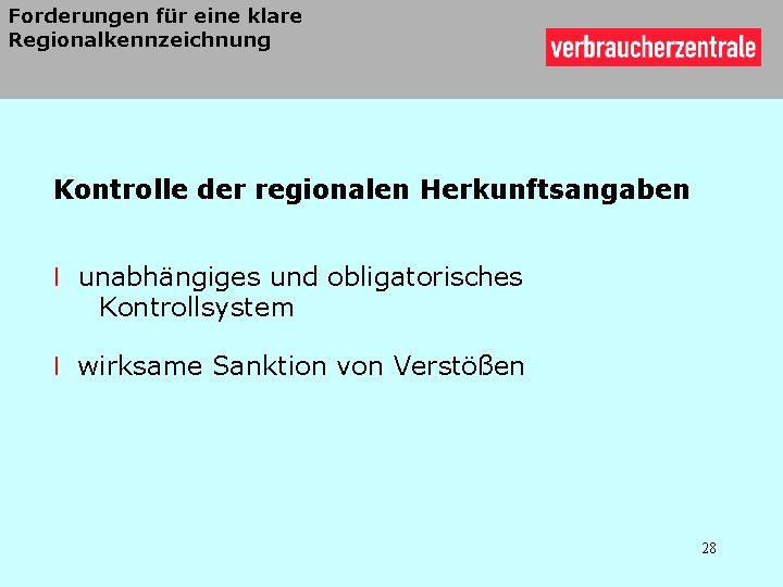 Forderungen für eine klare Regionalkennzeichnung Kontrolle der regionalen Herkunftsangaben l unabhängiges und obligatorisches Kontrollsystem