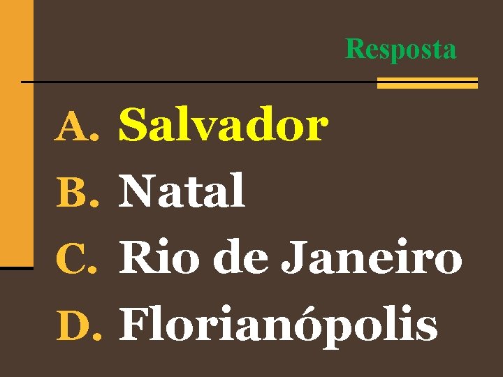 Resposta A. Salvador B. Natal C. Rio de Janeiro D. Florianópolis 