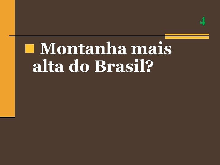 4 n Montanha mais alta do Brasil? 