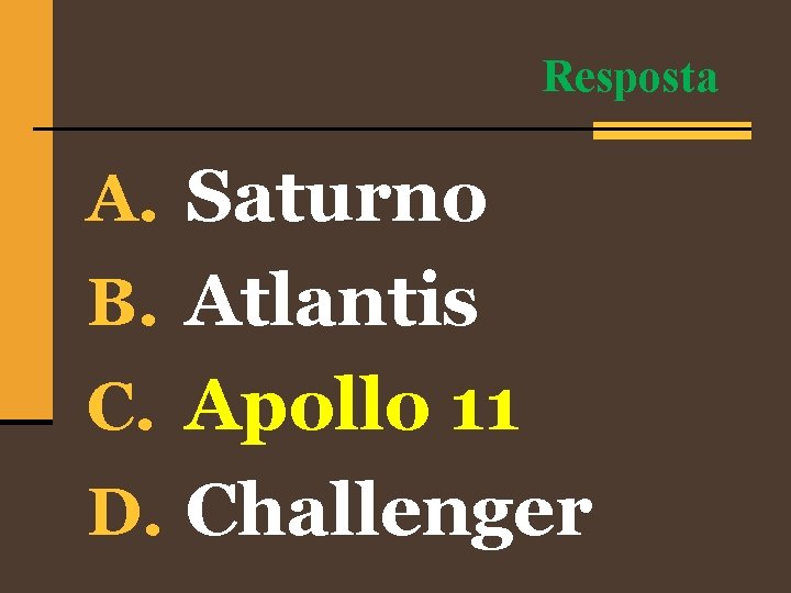 Resposta A. Saturno B. Atlantis C. Apollo 11 D. Challenger 