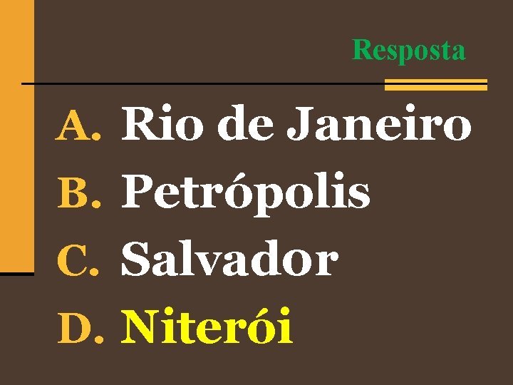 Resposta A. Rio de Janeiro B. Petrópolis C. Salvad 0 r D. Niterói 