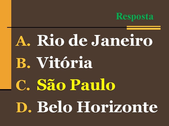 Resposta A. Rio de Janeiro B. Vitória C. São Paulo D. Belo Horizonte 