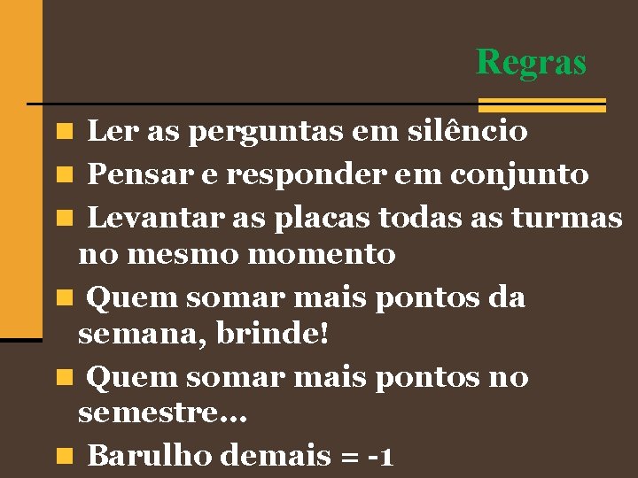 Regras n Ler as perguntas em silêncio n Pensar e responder em conjunto n