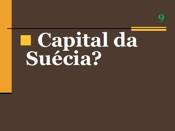 9 n Capital da Suécia? 