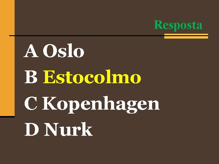 Resposta A Oslo B Estocolmo C Kopenhagen D Nurk 