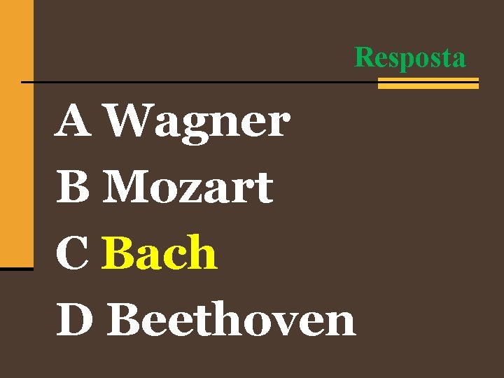 Resposta A Wagner B Mozart C Bach D Beethoven 