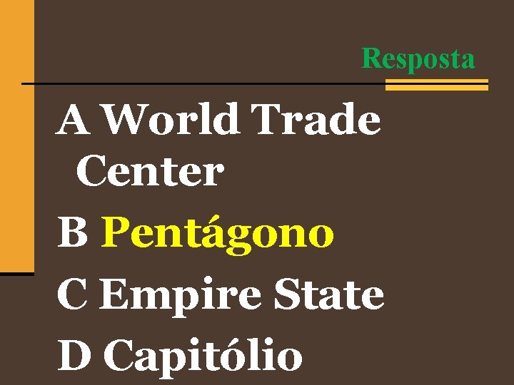 Resposta A World Trade Center B Pentágono C Empire State D Capitólio 