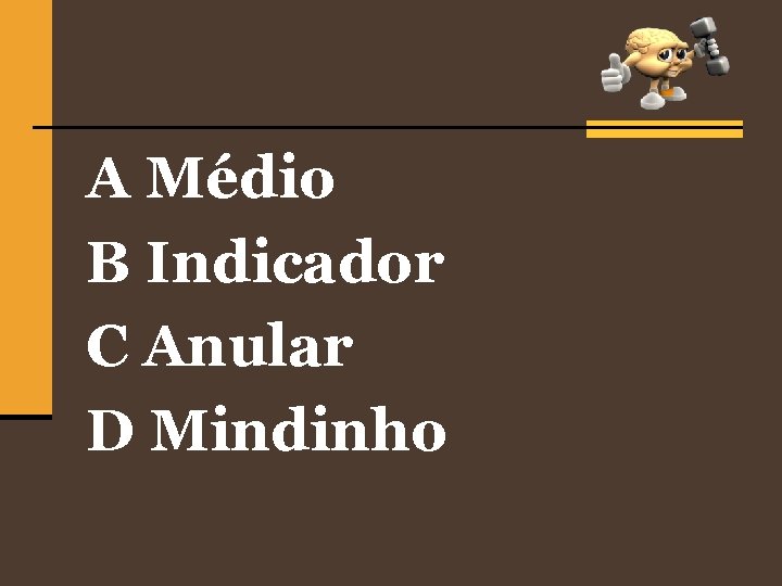 A Médio B Indicador C Anular D Mindinho 