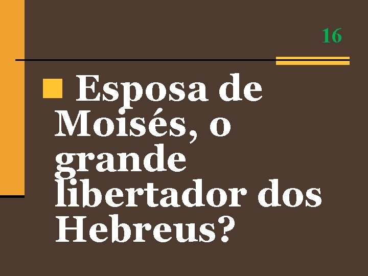 16 n Esposa de Moisés, o grande libertador dos Hebreus? 