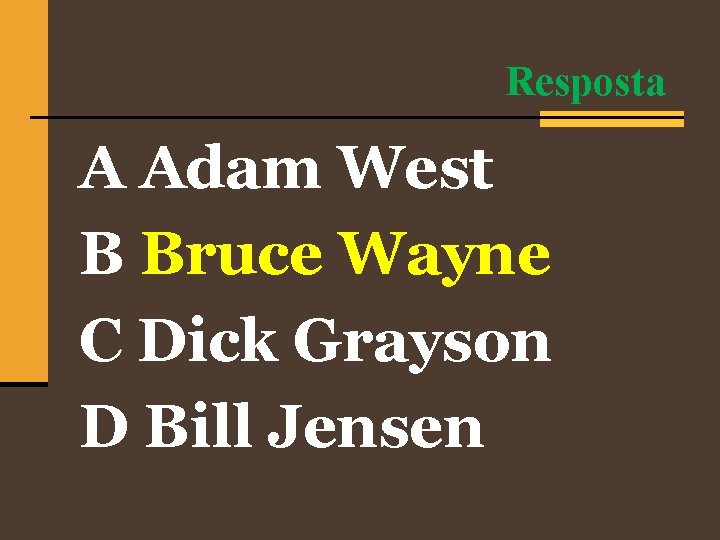 Resposta A Adam West B Bruce Wayne C Dick Grayson D Bill Jensen 