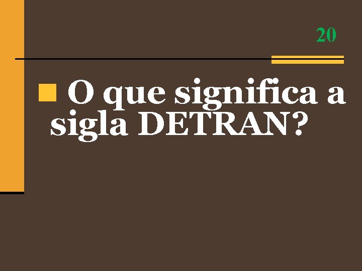 20 n O que significa a sigla DETRAN? 