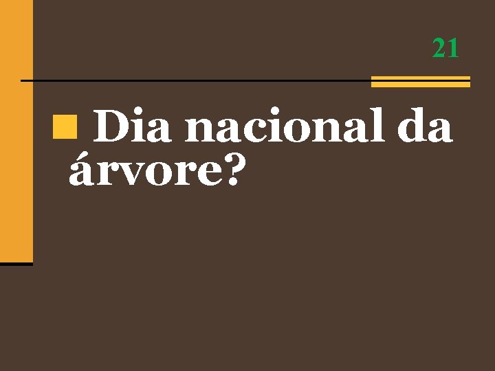 21 n Dia nacional da árvore? 