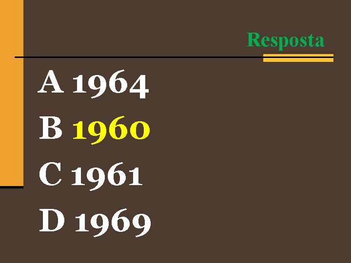 Resposta A 1964 B 1960 C 1961 D 1969 