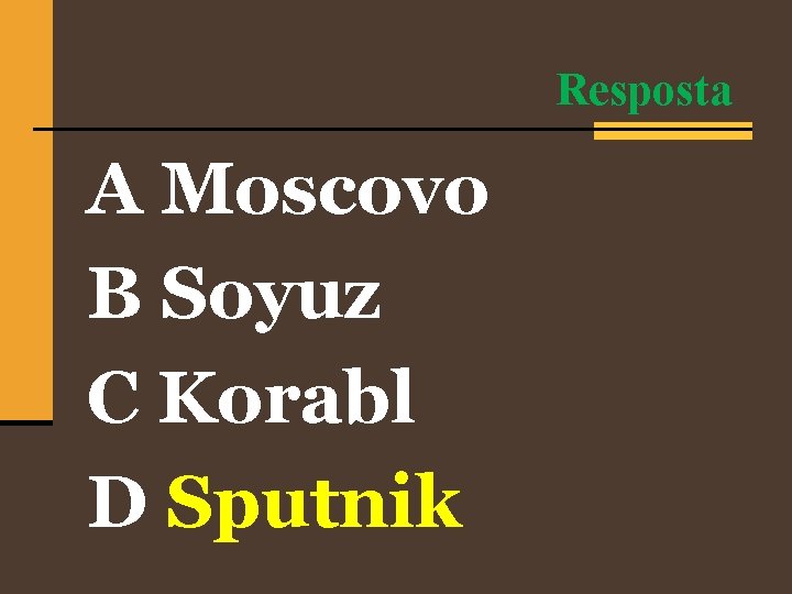 Resposta A Moscovo B Soyuz C Korabl D Sputnik 