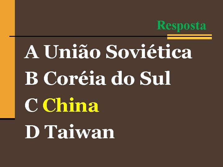 Resposta A União Soviética B Coréia do Sul C China D Taiwan 