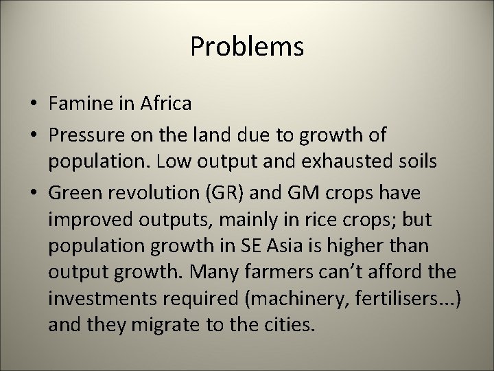 Problems • Famine in Africa • Pressure on the land due to growth of
