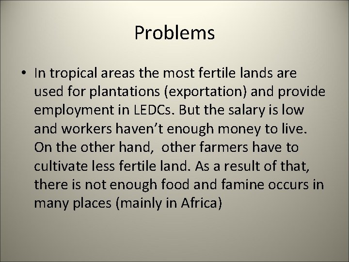 Problems • In tropical areas the most fertile lands are used for plantations (exportation)