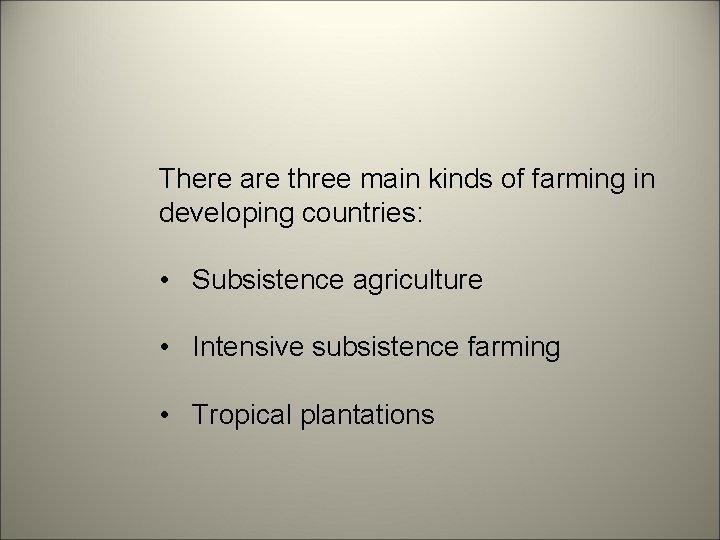 There are three main kinds of farming in developing countries: • Subsistence agriculture •