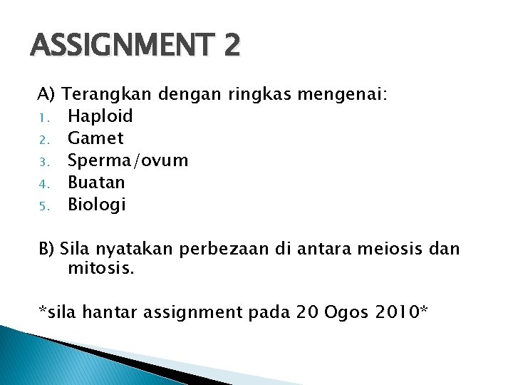 ASSIGNMENT 2 A) Terangkan dengan ringkas mengenai: 1. Haploid 2. Gamet 3. Sperma/ovum 4.