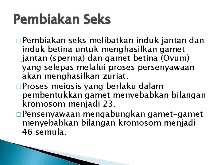 Pembiakan Seks � Pembiakan seks melibatkan induk jantan dan induk betina untuk menghasilkan gamet