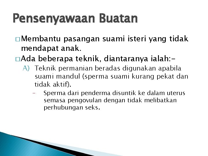 Pensenyawaan Buatan � Membantu pasangan suami isteri yang tidak mendapat anak. � Ada beberapa