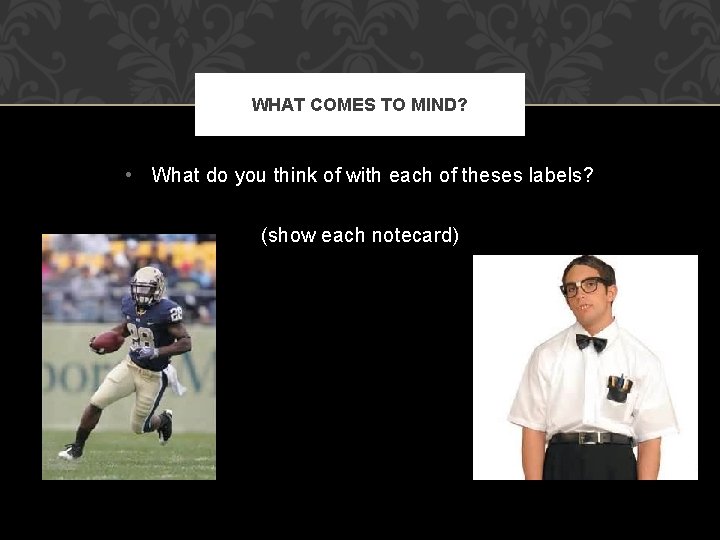 WHAT COMES TO MIND? • What do you think of with each of theses