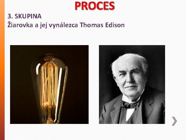 PROCES 3. SKUPINA Žiarovka a jej vynálezca Thomas Edison 