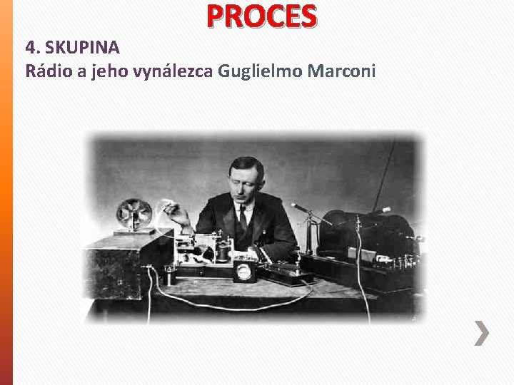 PROCES 4. SKUPINA Rádio a jeho vynálezca Guglielmo Marconi 
