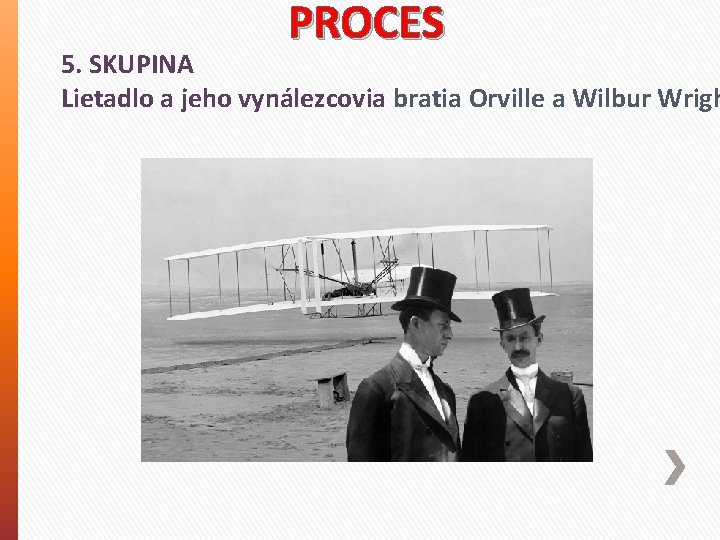 PROCES 5. SKUPINA Lietadlo a jeho vynálezcovia bratia Orville a Wilbur Wrigh 